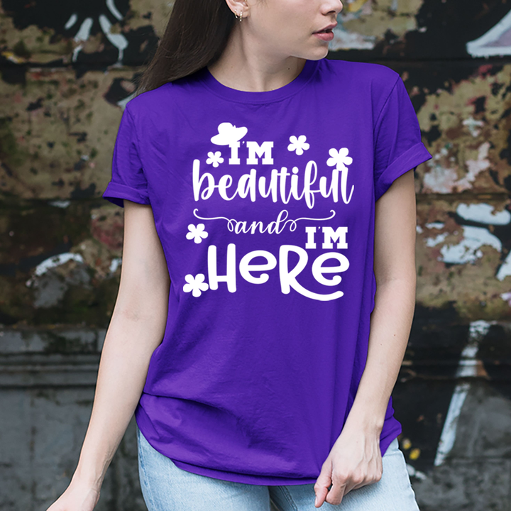 I'm Beautiful And I'm Here - Unisex T-Shirt