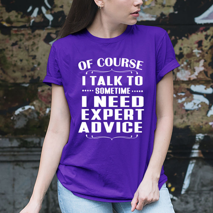 Sometimes I Need Expert Advice - Unisex T-Shirt