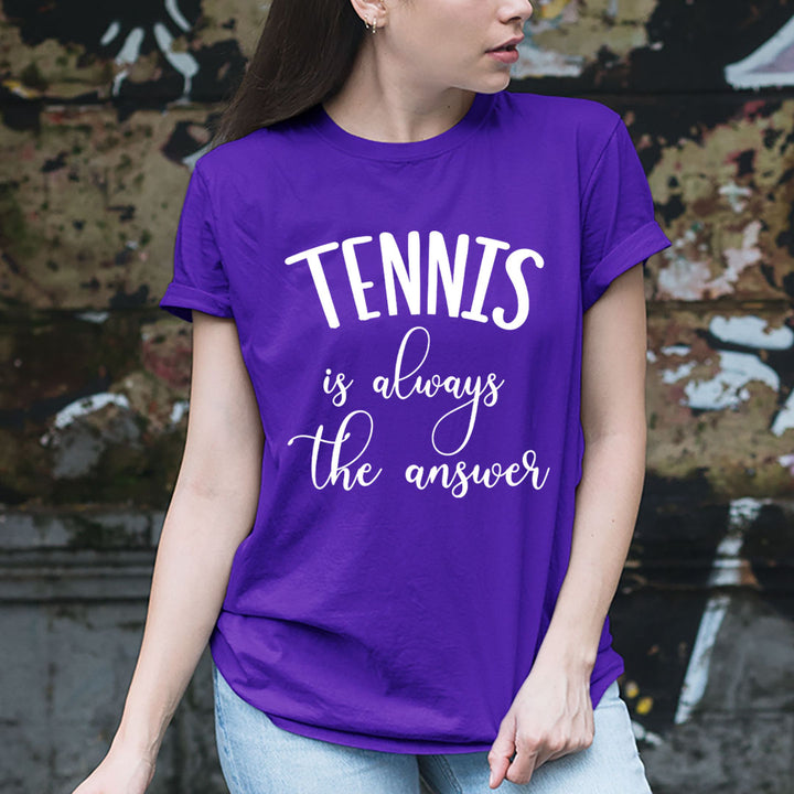 Tennis Is Always The Answer - Unisex T-Shirt