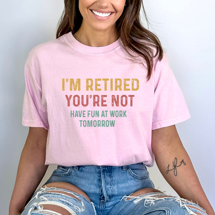 "I'm Retired You're Not" Bella Canvas