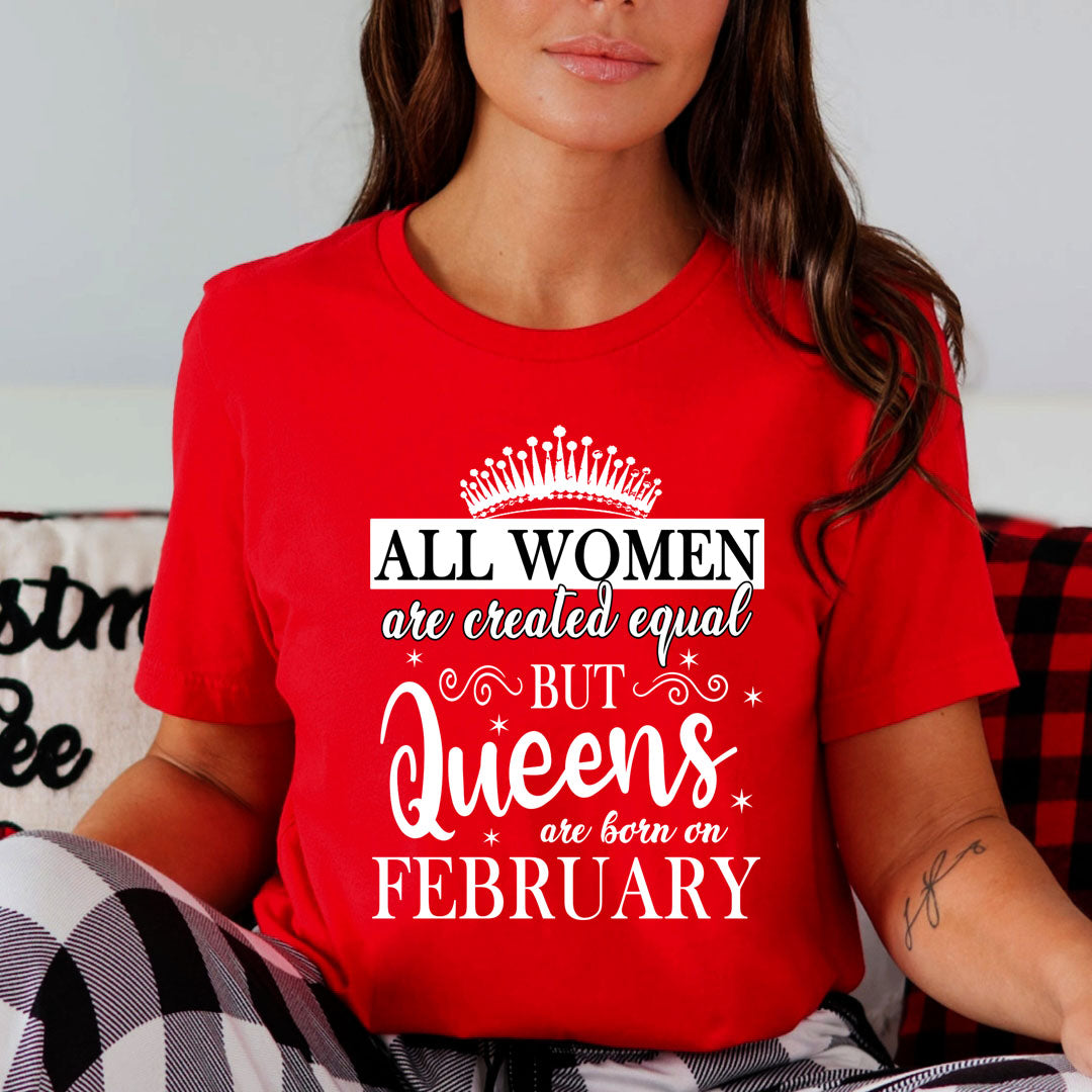 All Women Are Created Equal But Queens are Born On February - Unisex T-Shirt
