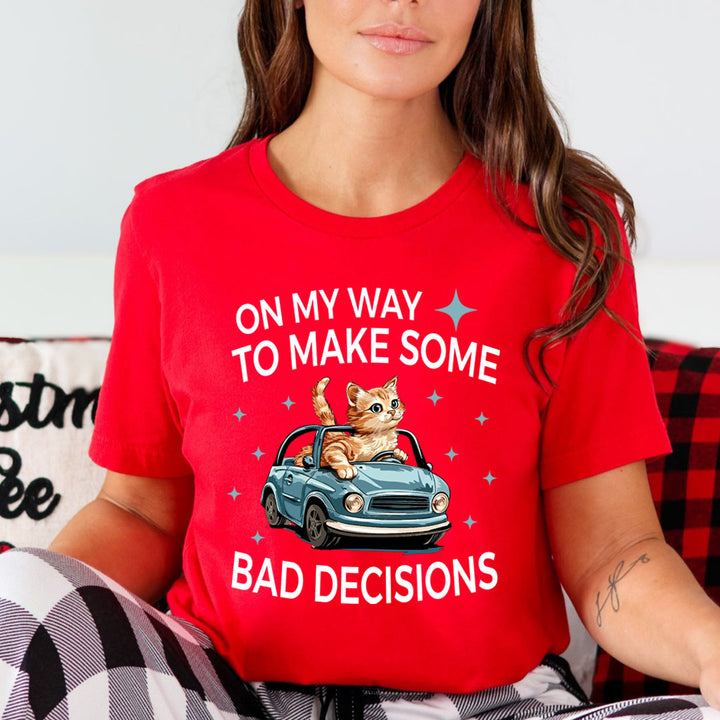 To Make Some Bad Decision - Unisex T-Shirt