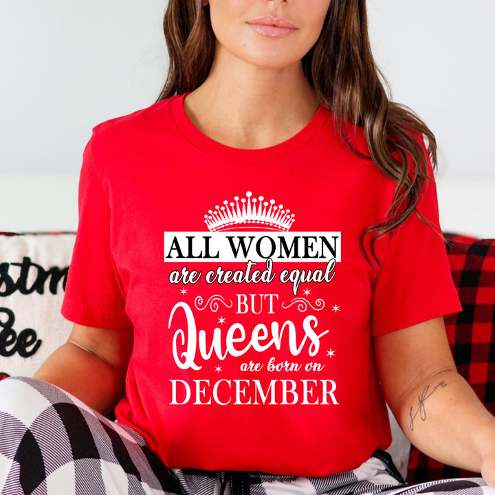 All Women Are Created Equal But Queens are Born On December - Unisex T-Shirt