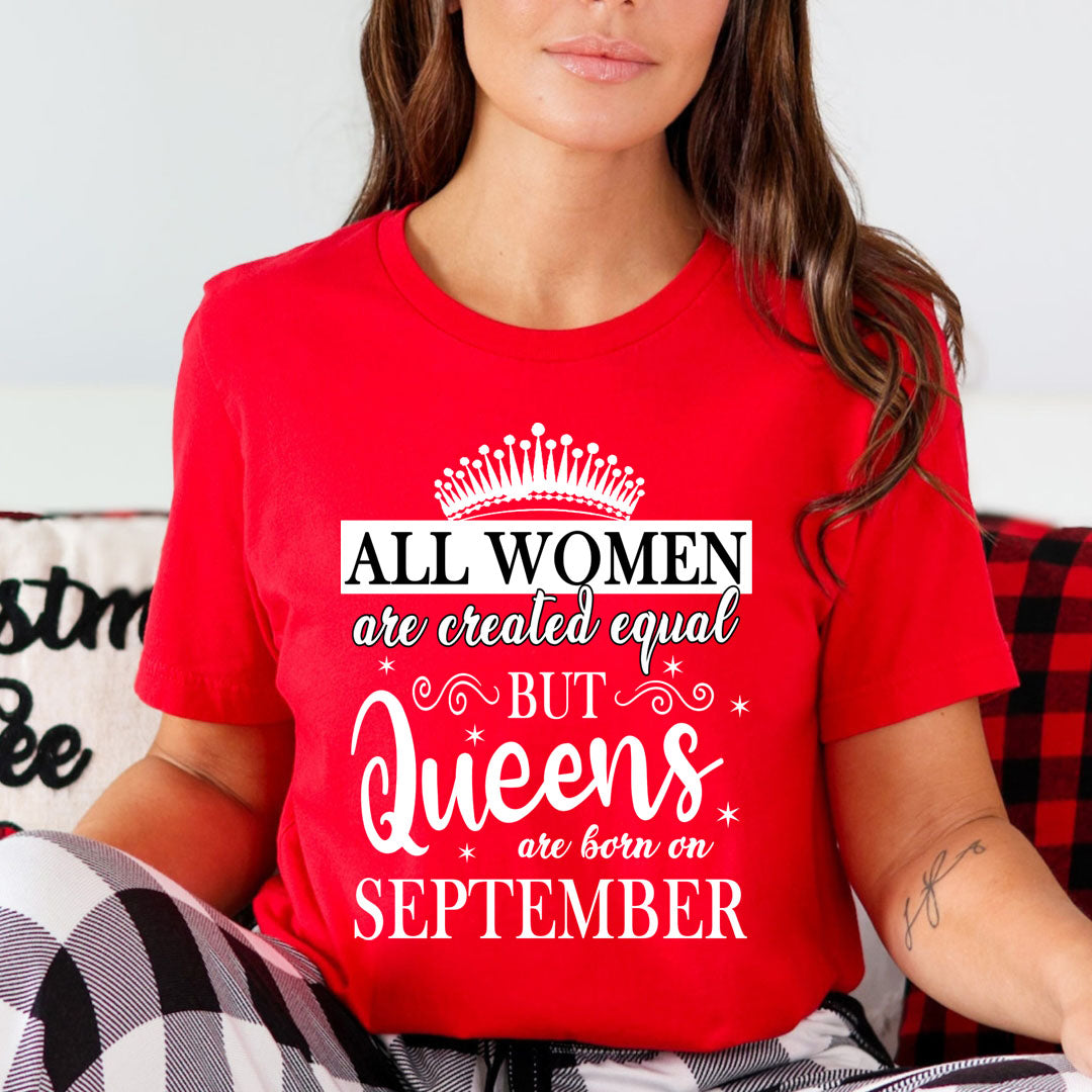 All Women Are Created Equal But Queens are Born On September - Unisex T-Shirt