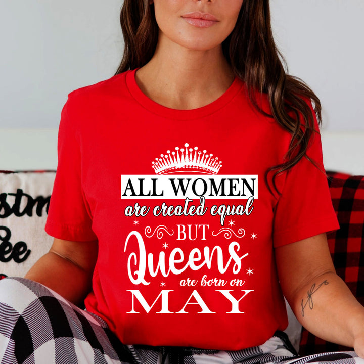 All Women Are Created Equal But Queens are Born On May - Unisex T-Shirt