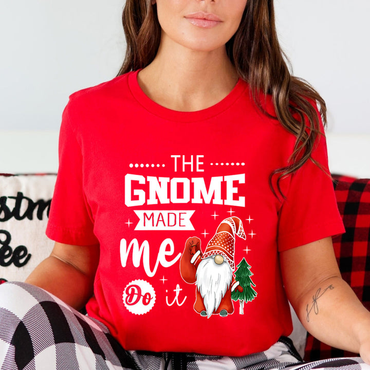 The Gnome Made Me It - Unisex T-Shirt
