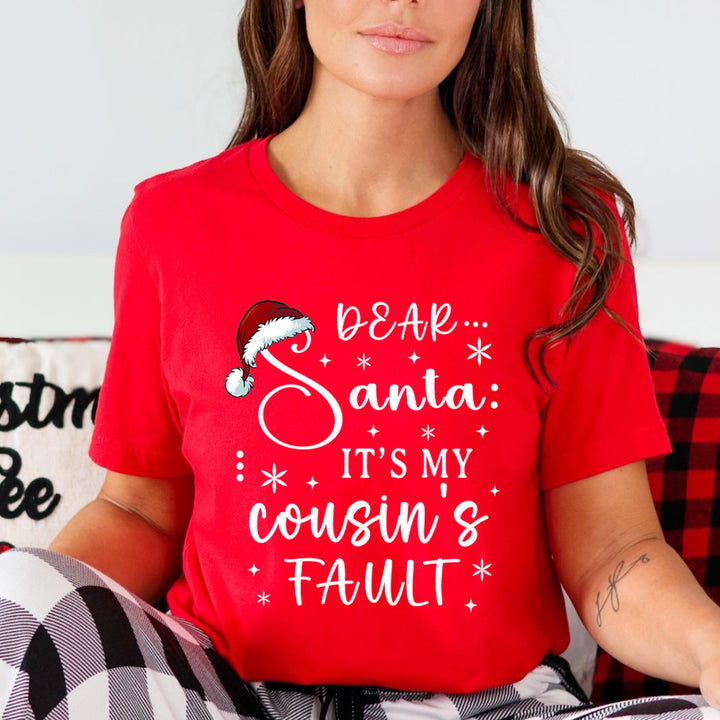 Dear Santa It's My Cousin's Fault - Unisex T-Shirt