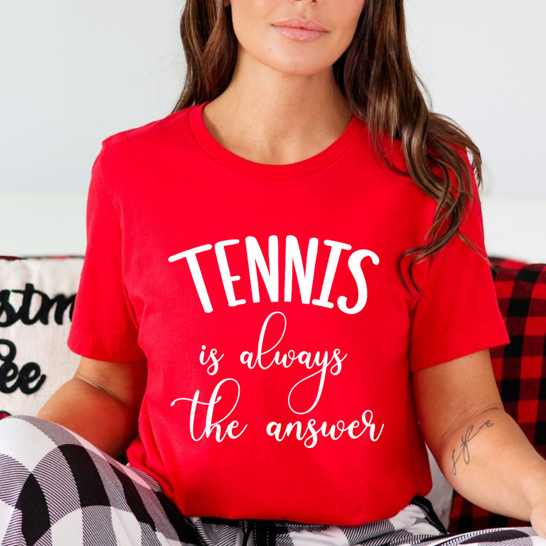Tennis Is Always The Answer - Unisex T-Shirt