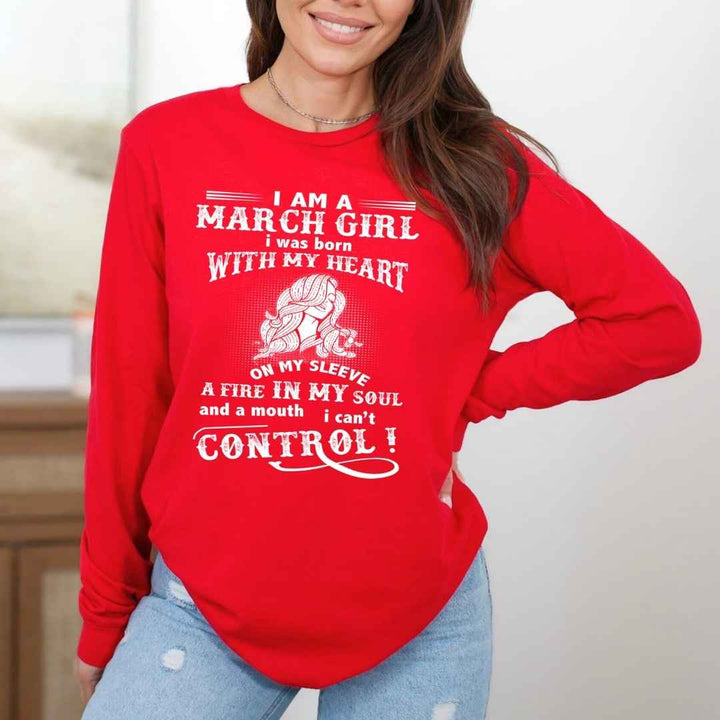 I Am A March Girl ( Fire In My Soul ) - Long-Sleeve Tee