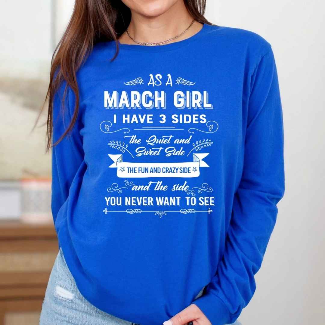 As A March Girl I Have 3 Sides - Long-Sleeve Tee