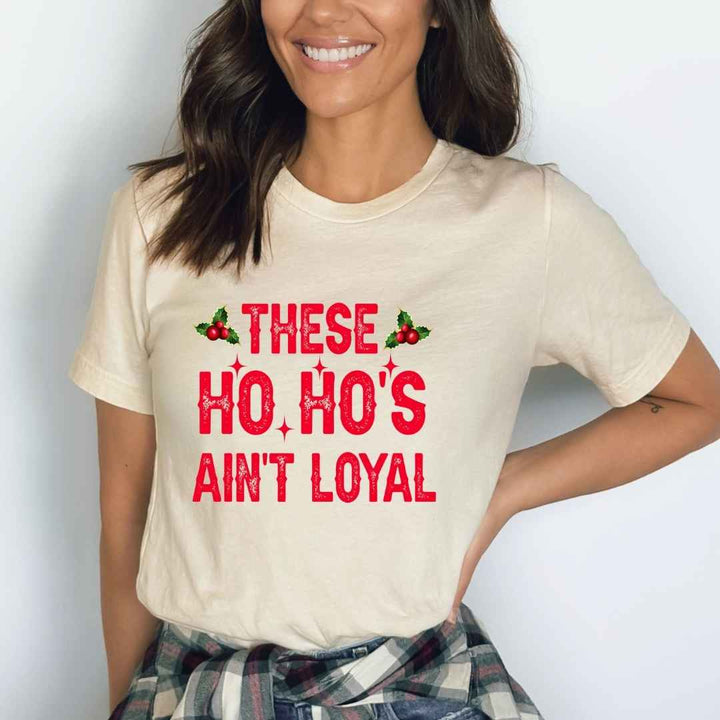 These Ho Ho's Ain't Loyal - Bella Canvas