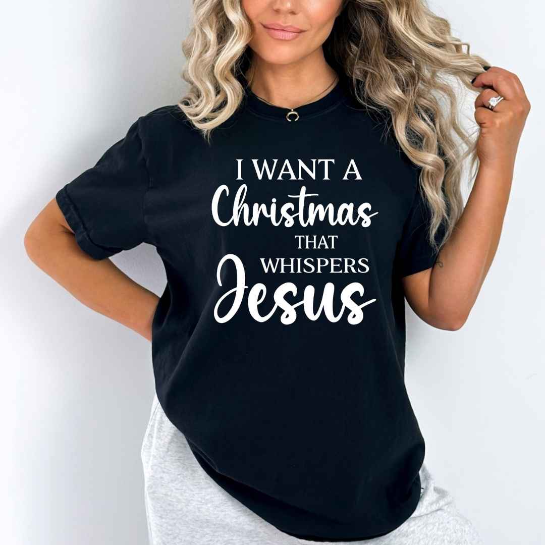 I Want A Christmas That Whispers Jesus  - Bella Canvas