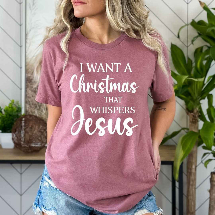 I Want A Christmas That Whispers Jesus  - Bella Canvas