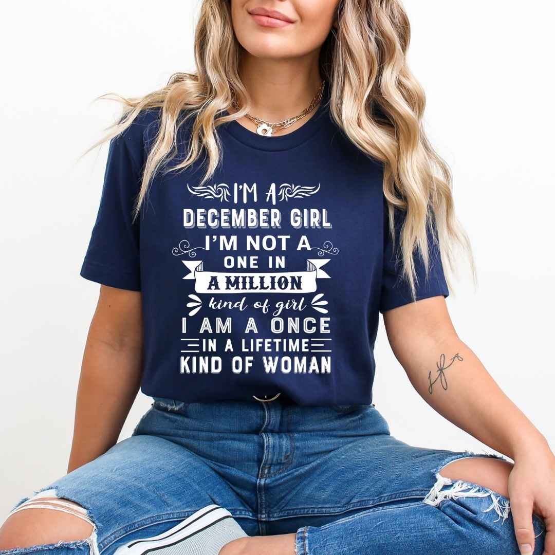 I'm December Girl ( Once In A Lifetime) - Unisex Tee