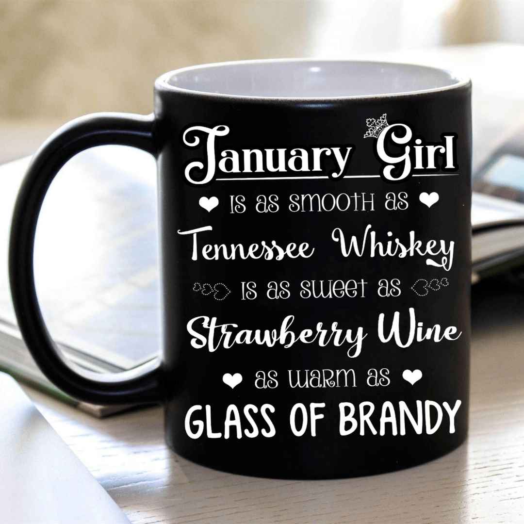 "January Girl Is As Smooth As Whiskey....As Warm As Brandy"..