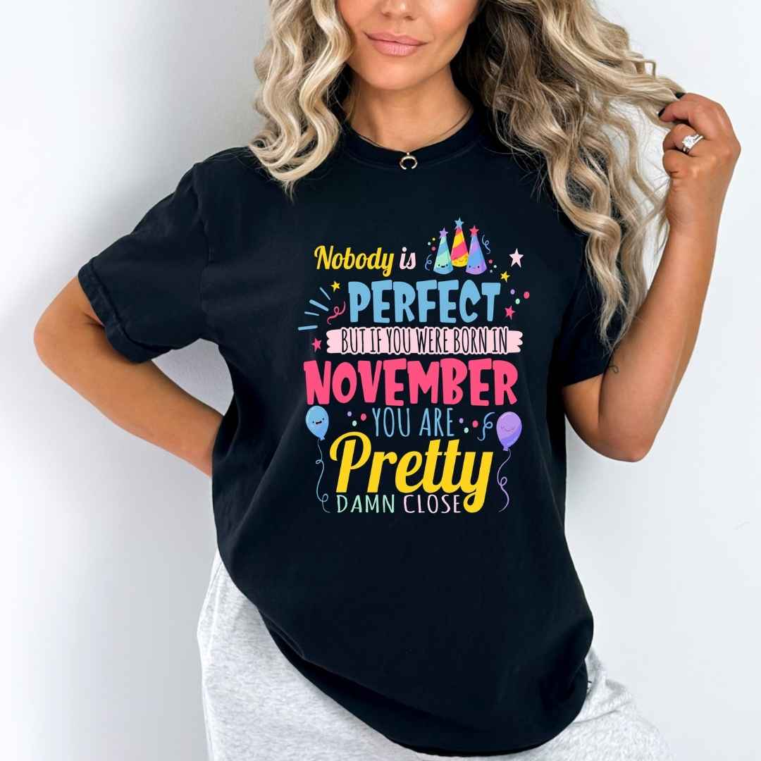 "Nobody Is Perfect, But If You Were Born In November You Are Pretty Damn Close"