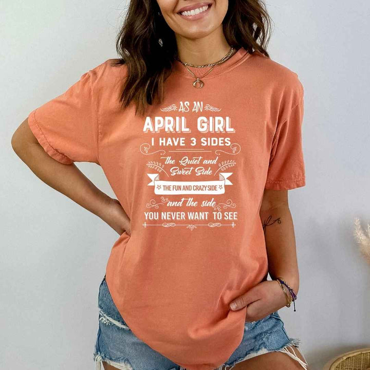 As An April Girl I Have 3 Sides- Bella Canvas Super Soft Cotton