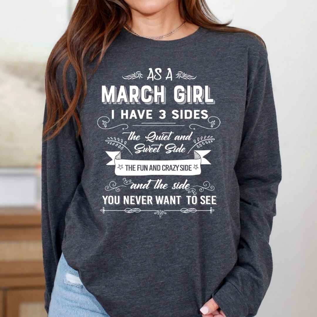 As A March Girl I Have 3 Sides - Long-Sleeve Tee