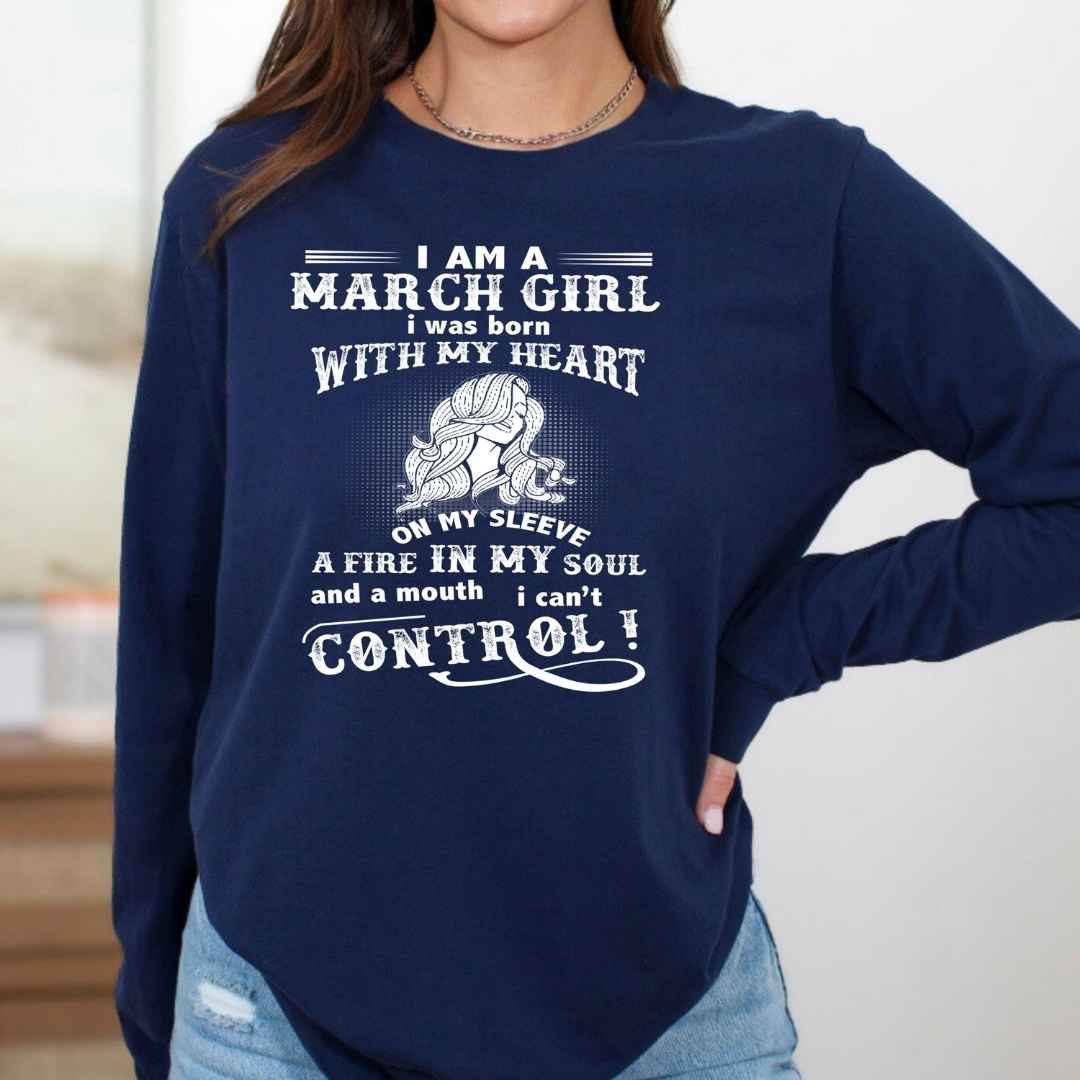 I Am A March Girl ( Fire In My Soul ) - Long-Sleeve Tee