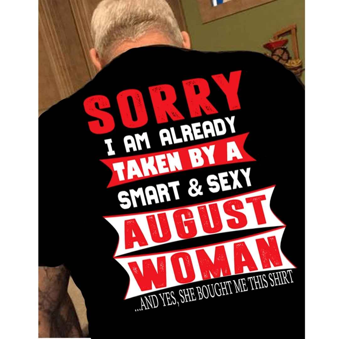 "SORRY I AM ALREADY TAKEN BY A SMART AND SEXY AUGUST WOMAN" MENS