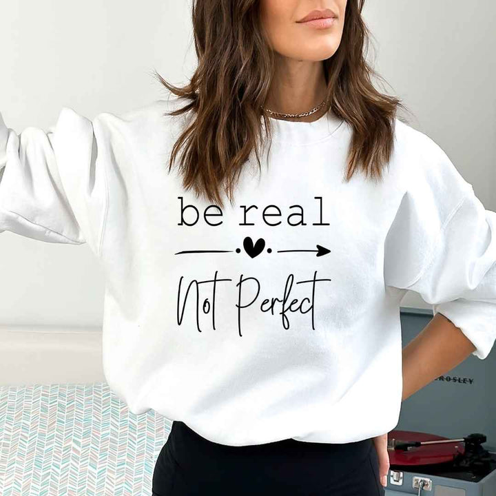Be Real Not Perfect - Sweatshirt