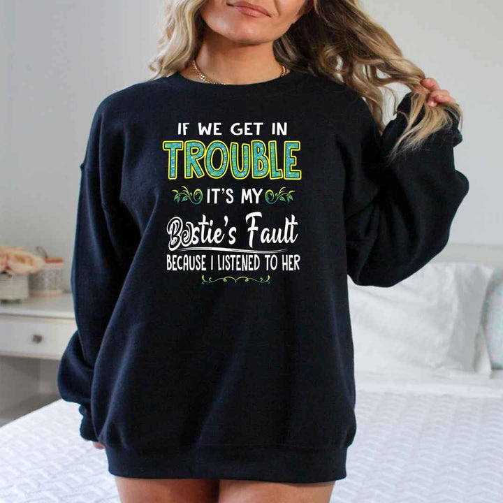 BESTIE'S FAULT ( Because I Listened To Her ) - Sweatshirt & Hoodie