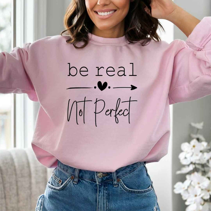 Be Real Not Perfect - Sweatshirt