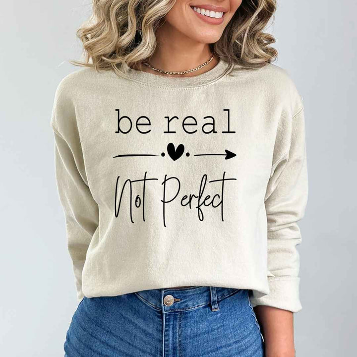 Be Real Not Perfect - Sweatshirt