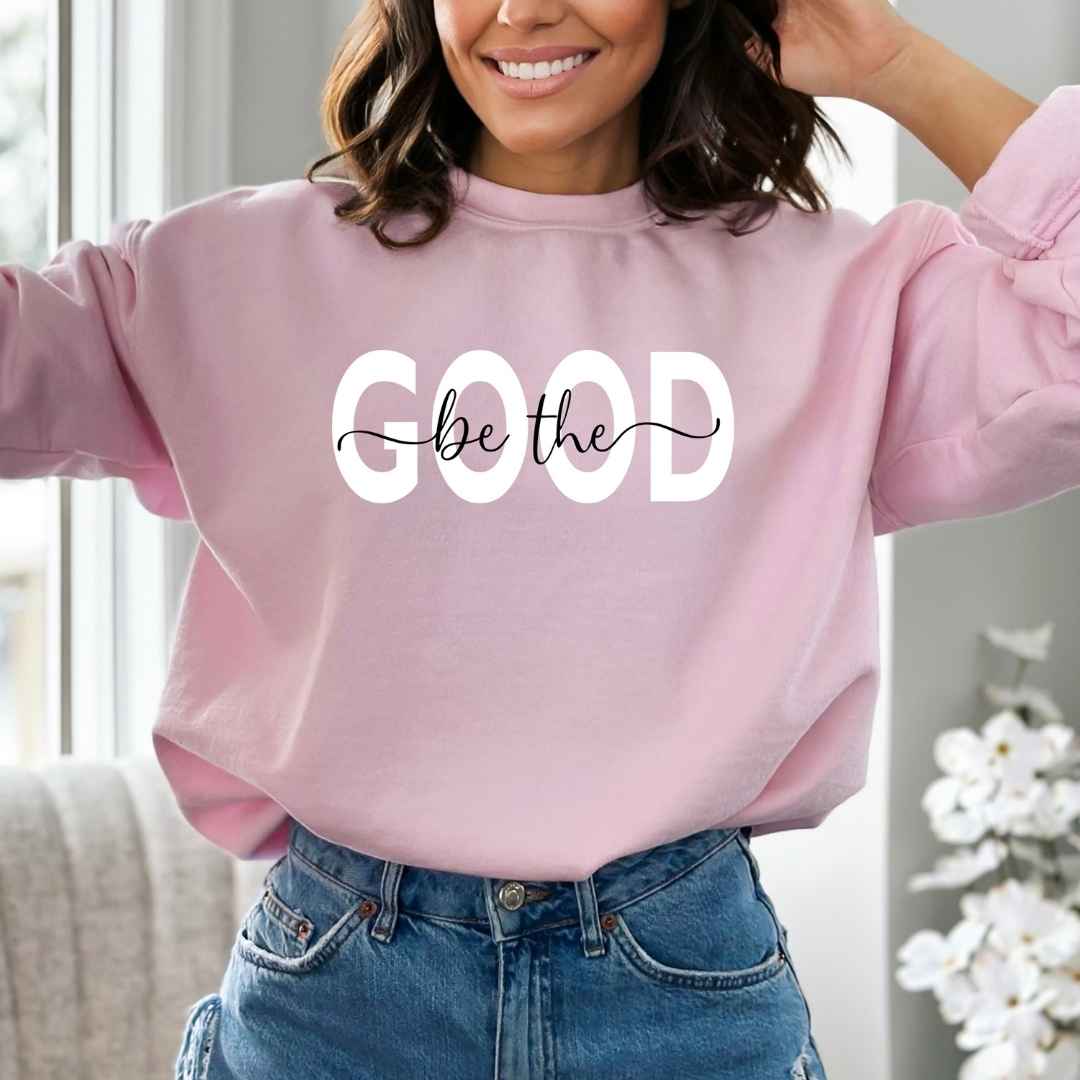 Be The Good -  Sweatshirt