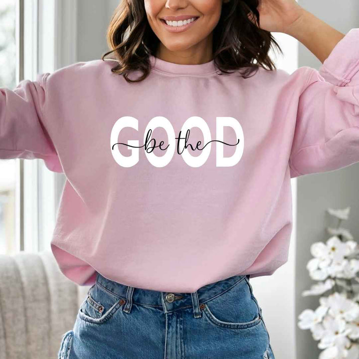 Be The Good -  Sweatshirt