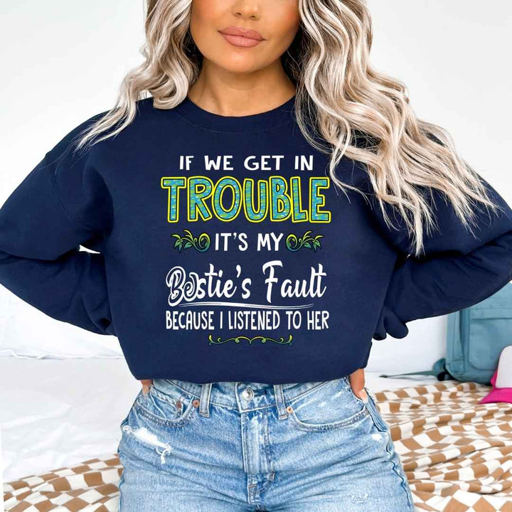 BESTIE'S FAULT ( Because I Listened To Her ) - Sweatshirt & Hoodie