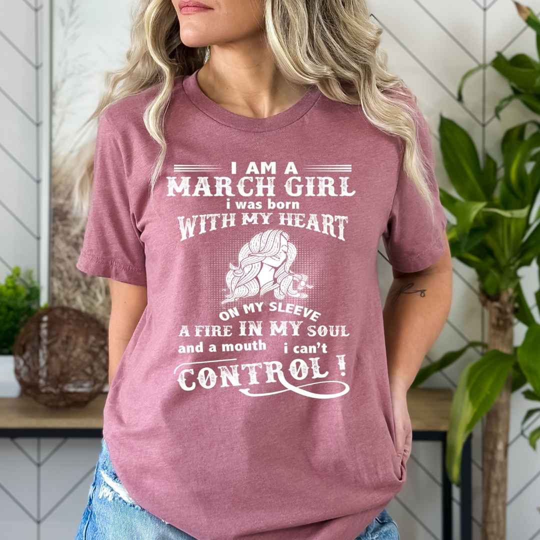 I Am a March Girl ( Fire In My Soul ) - Bella Canvas