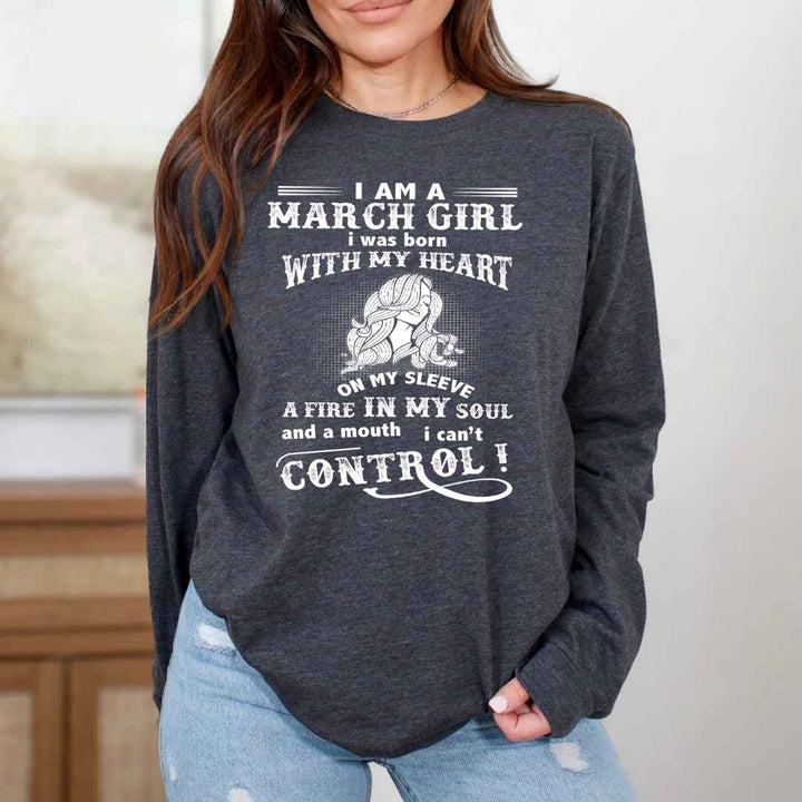 I Am A March Girl ( Fire In My Soul ) - Long-Sleeve Tee