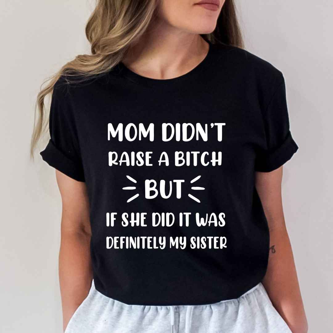 Mom Didn't Raise A Bitch - Bella canvas