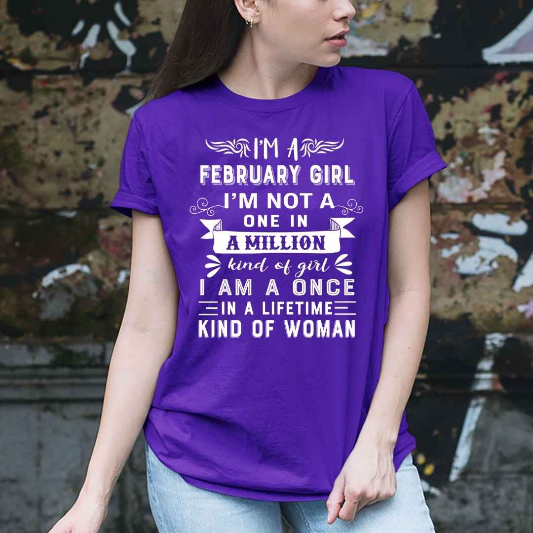 I'm February Girl ( Once In A Lifetime) - Unisex Tee