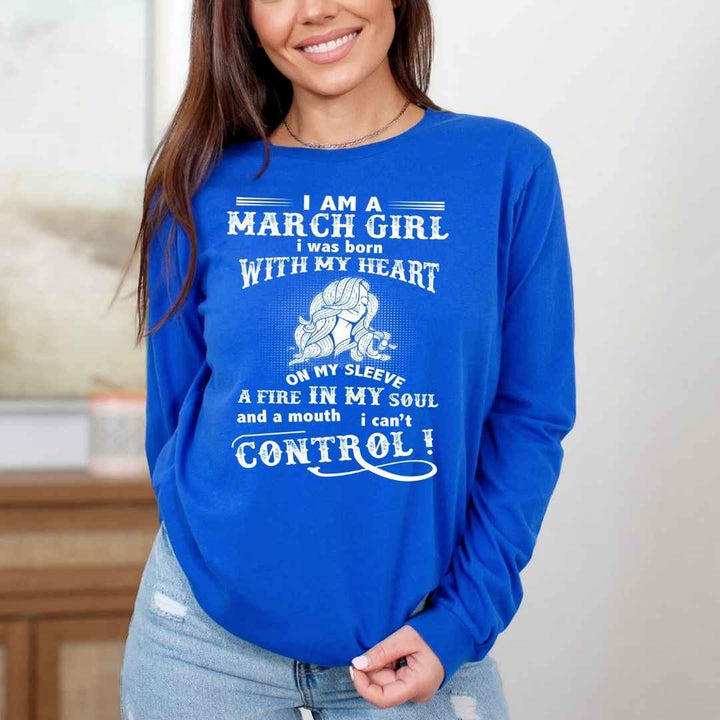 I Am A March Girl ( Fire In My Soul ) - Long-Sleeve Tee