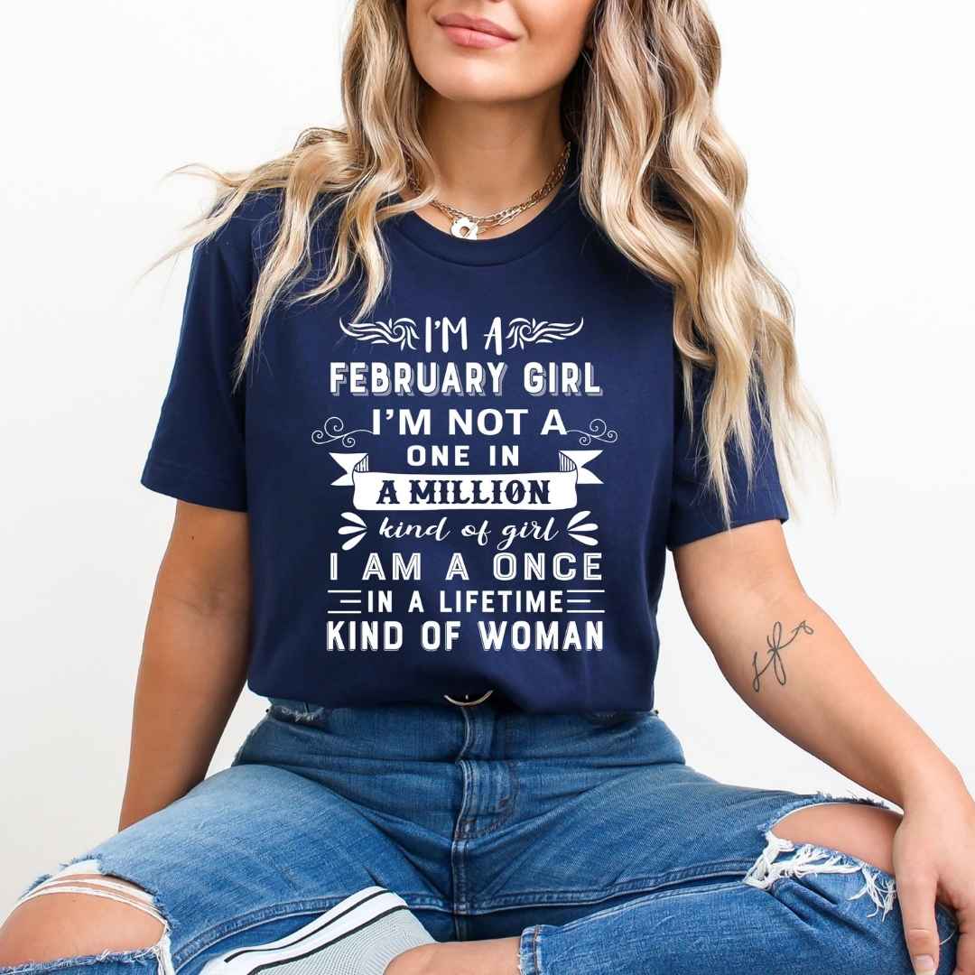 I'm February Girl ( Once In A Lifetime) - Unisex Tee