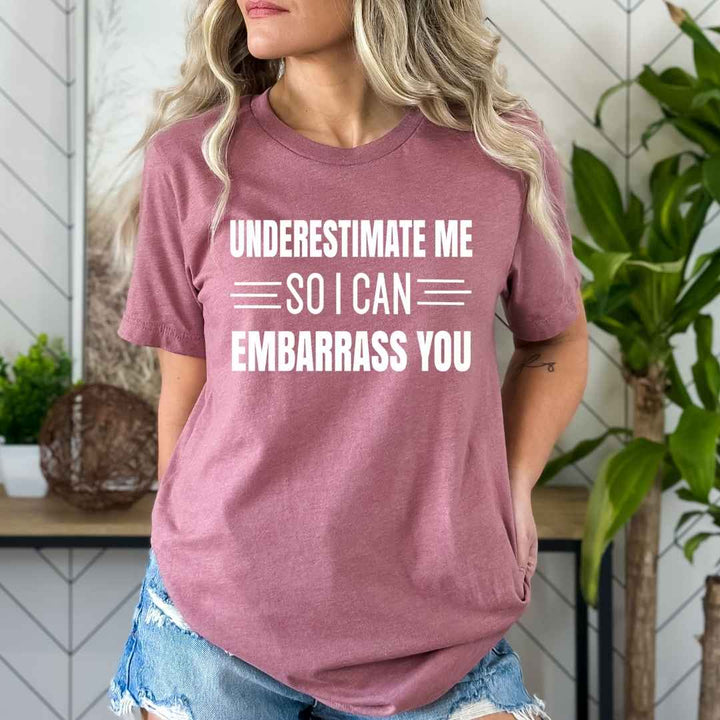 Underestimate Me So I Can - Bella Canvas T-Shirt