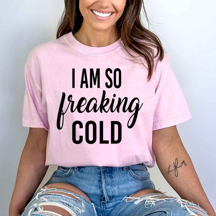 I Am So Freaking Cold - Bella Canvas