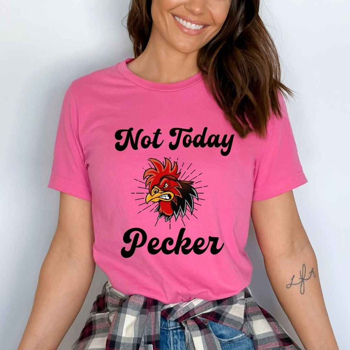 "Not Today Pecker"
