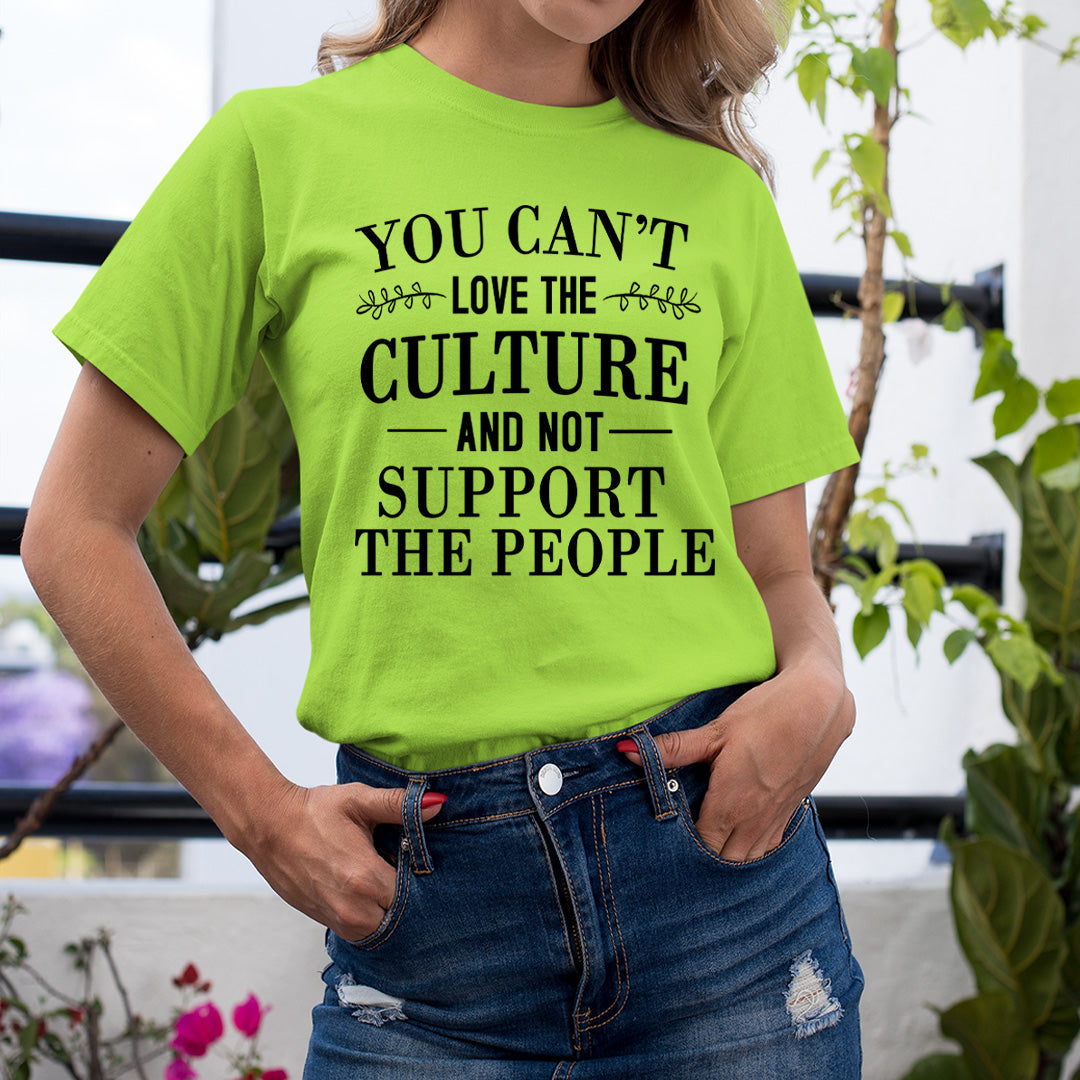 You Can't Love The Culture - Unisex T-Shirt