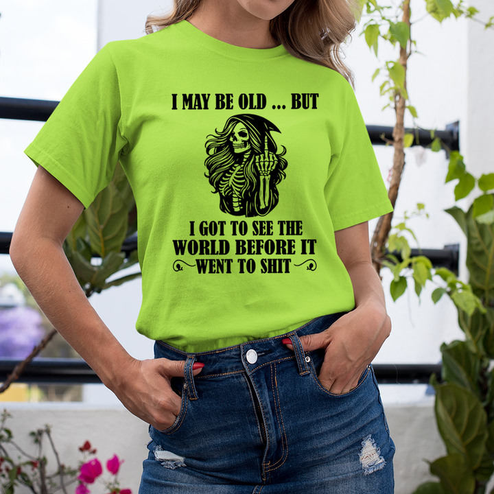 I May Be Old But Got to See The World - T-Shirt