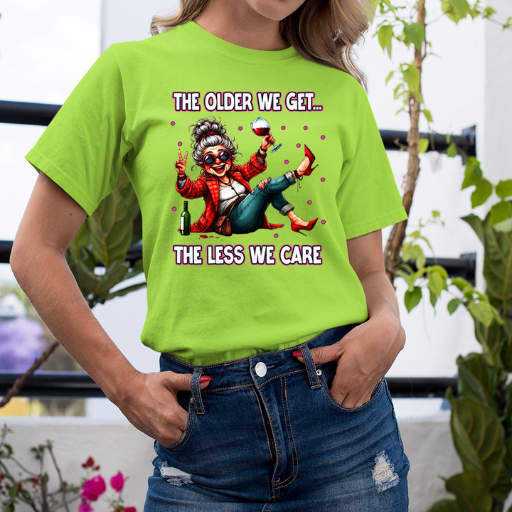 The Older We Get.. The Less We Care  - T-Shirt