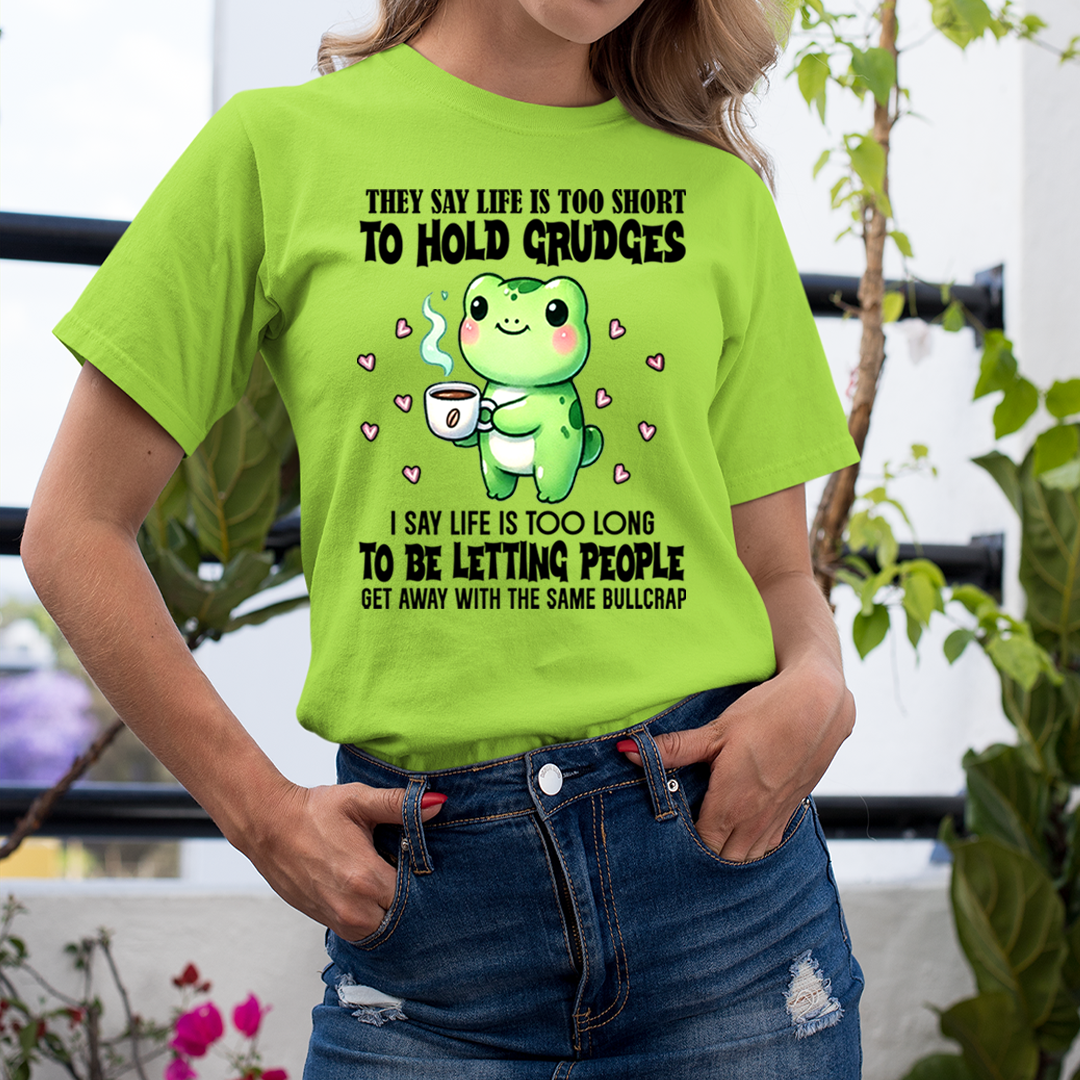 Life Is Too Short To Hold Grudges - T-Shirt