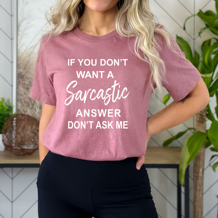 "if you don't want Sarcastic " - Bella Canvas T-Shirt