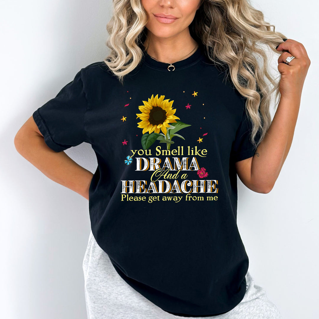 "You Smell Like Drama And A Headache Please Get Away From Me" (Sunflower Design)
