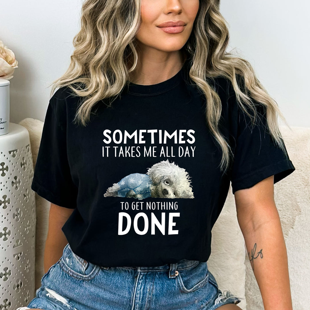 " Sometimes It Takes Me ALL Day" T-Shirt