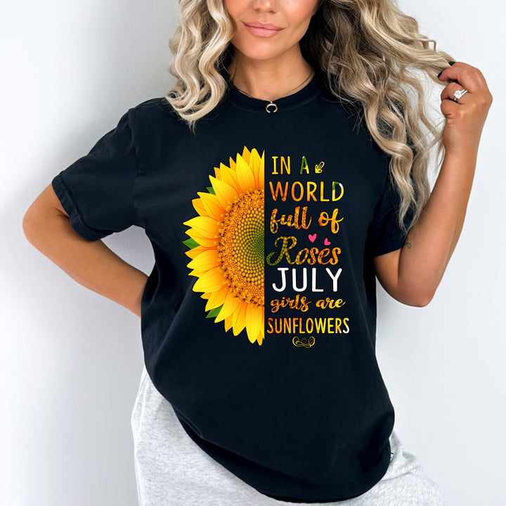 "In A World Full Of Roses July Girls are Sunflowers''