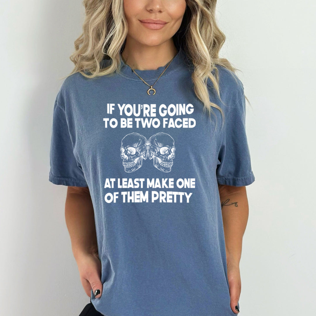 If You're Going To Be Two Faced - Bella Canvas