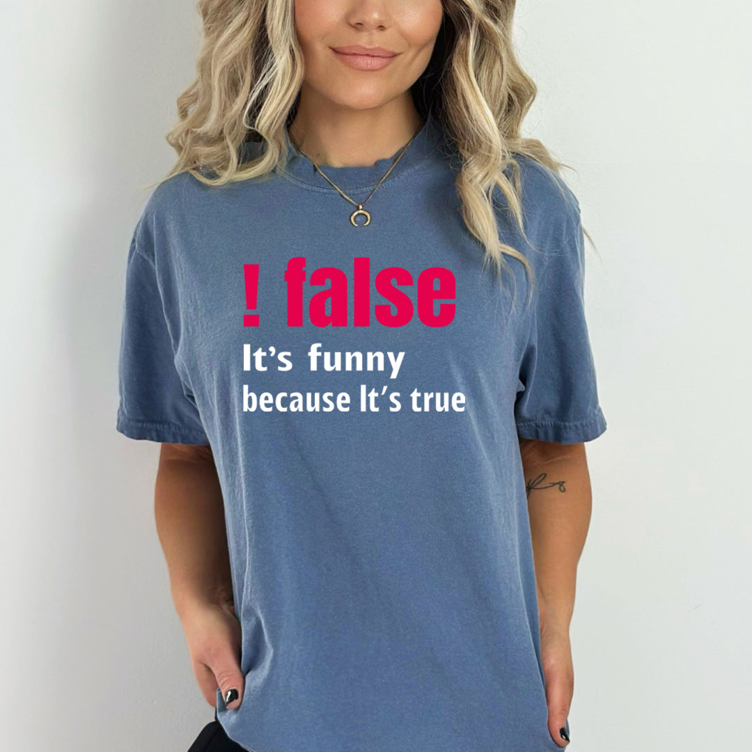False It's Funny Because It's True - Bella Canvas